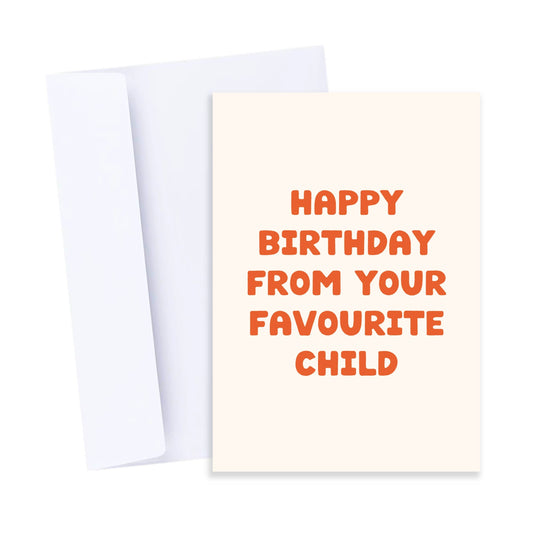 Happy Birthday Favourite Child | Funny Parent Birthday Card